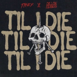 THEY & Dillon Francis - Til I Die